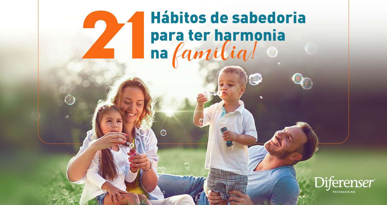 21 hábitos de sabedoria para ter harmonia na família
